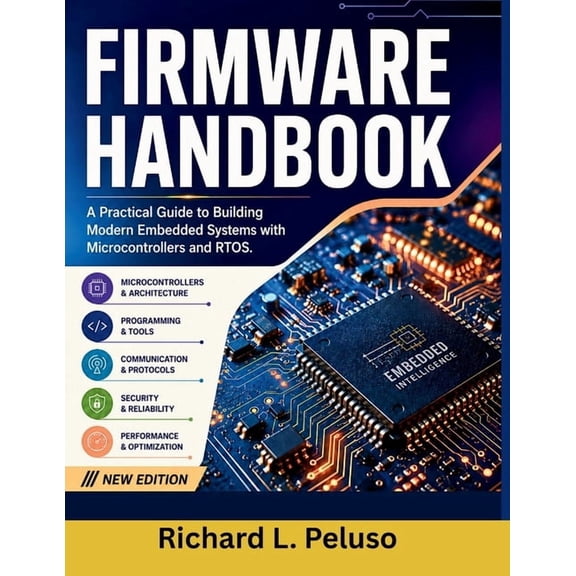 Firmware Handbook: A Practical Guide to Building Modern Embedded Systems with Microcontrollers and RTOS, (Paperback)