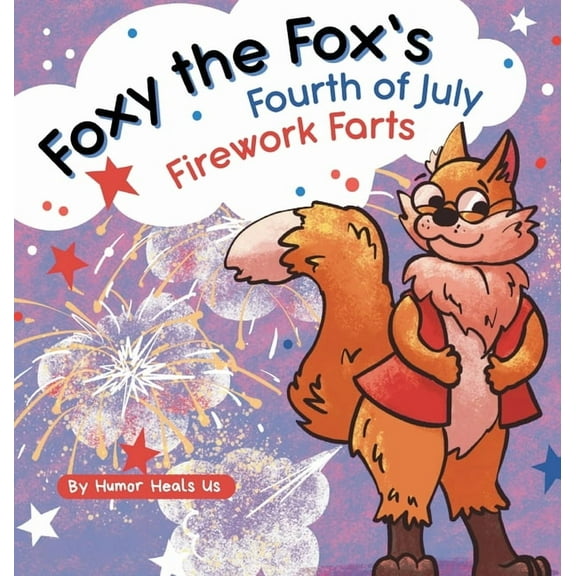 Farting Adventures Foxy the Fox's Fourth of July Firework Farts: A Funny Picture Book For Kids and Adults About a Fox Who Farts, Perfect fo, Book 22, (Hardcover)