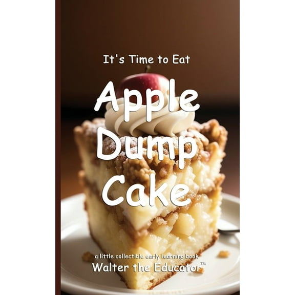Time to Eat Book It's Time to Eat Apple Dump Cake, (Paperback)