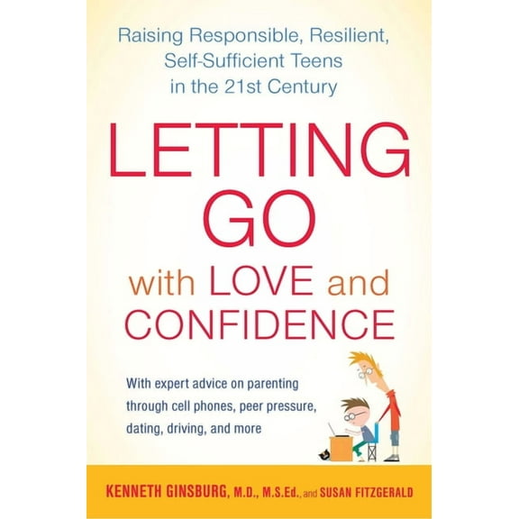 Letting Go with Love and Confidence : Raising Responsible, Resilient, Self-Sufficient Teens in the 21st Century (Paperback)