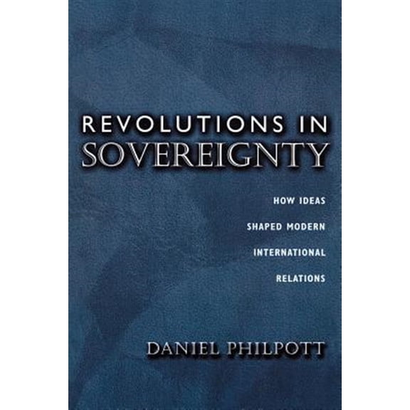 Pre-Owned Revolutions in Sovereignty: How Ideas Shaped Modern International Relations (Paperback) 0691057478 9780691057477