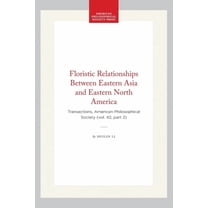 Transactions of the American Philosophic Floristic Relationships Between Eastern Asia and Eastern North America: Transactions, American Philosophical Society (Vo, Book 334, (Hardcover)