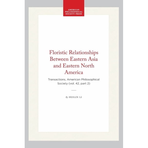Transactions of the American Philosophic Floristic Relationships Between Eastern Asia and Eastern North America: Transactions, American Philosophical Society (Vo, Book 334, (Hardcover)