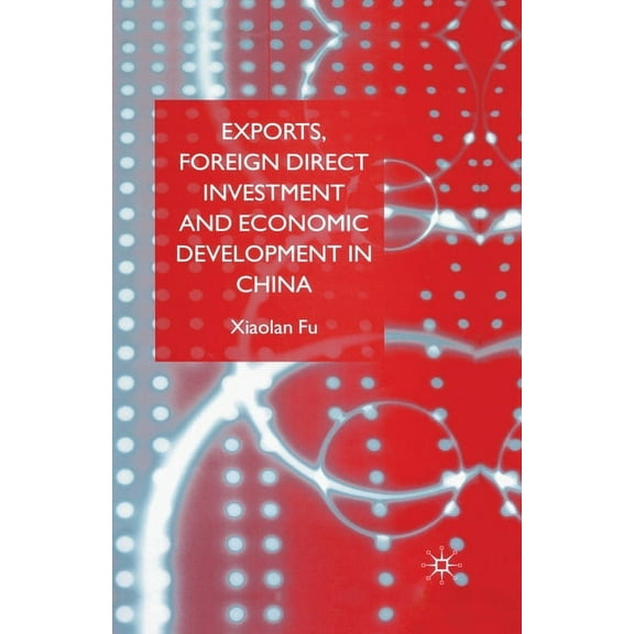 Exports, Foreign Direct Investment and Economic Development in China, (Paperback)