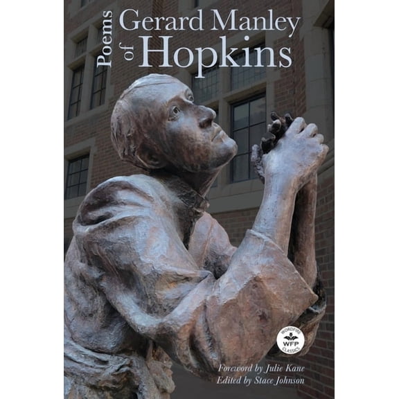 Poems of Gerard Manley Hopkins: With Notes by Robert Bridges and Foreword by Julie Kane, (Hardcover)