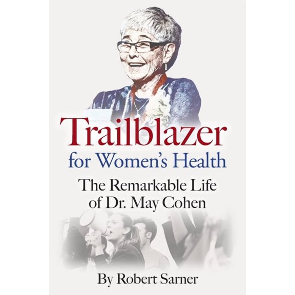Trailblazer for Women's Health: The Remarkable Life of Dr. May Cohen, (Paperback)