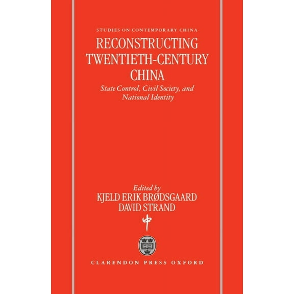 Studies on Contemporary China Reconstructing Twentieth-Century China: State Control, Civil Society, and National Identity, (Hardcover)