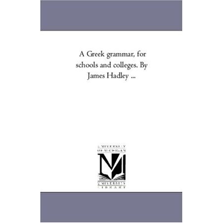 A Greek Grammar For Schools And Colleges By James Hadley - 