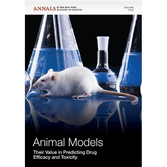 Annals of the New York Academy of Science: Animal Models: Their Value in Predicting Drug Efficacy and Toxicity, Volume 1245 (Paperback)