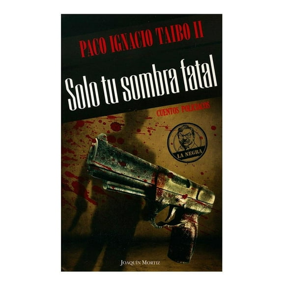 Solo Tu Sombra Fatal Joaquin Mortiz Paco Ignacio Taibo Ii