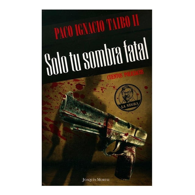 Solo Tu Sombra Fatal Joaquin Mortiz Paco Ignacio Taibo Ii