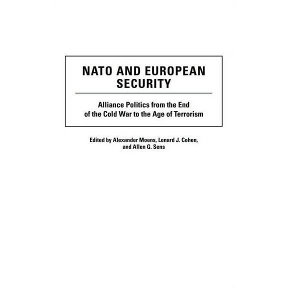 Humanistic Perspectives on International NATO and European Security: Alliance Politics from the End of the Cold War to the Age of Terrorism, (Hardcover)