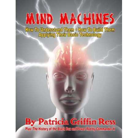Mind Machines : How to Understand Them- How to Build Them - Applying Their Basic (Best Mind Machine On The Market)