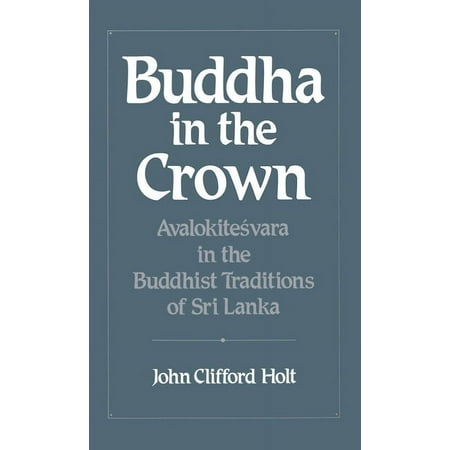 UPC: 9780195064186 | Buddha in the Crown: Avalokitesvara in the Buddhist Traditions of Sri Lanka (Hardcover)