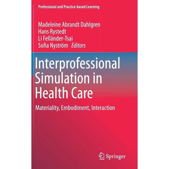 Professional and Practice-Based Learning Interprofessional Simulation in Health Care: Materiality, Embodiment, Interaction, Book 26, (Hardcover)