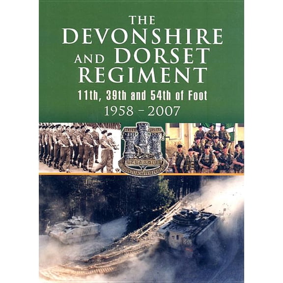 Devonshire and Dorset Regiment : 11th, 39th and 54th of Foot 1958-2007