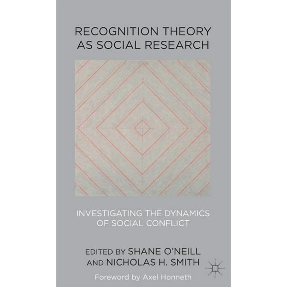 Recognition Theory as Social Research: Investigating the Dynamics of Social Conflict, (Hardcover)