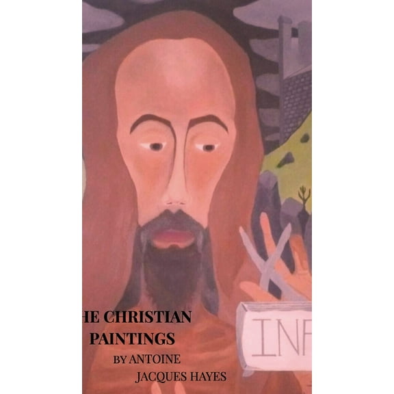 The Christian Paintings by Antoine Jacques Hayes, (Hardcover)