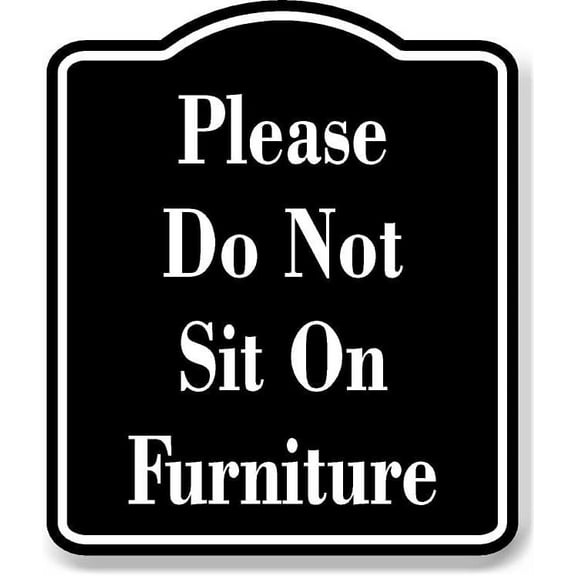 Please Do Not Sit On Furniture BLACK Aluminum Composite Sign, 8.5"x10"