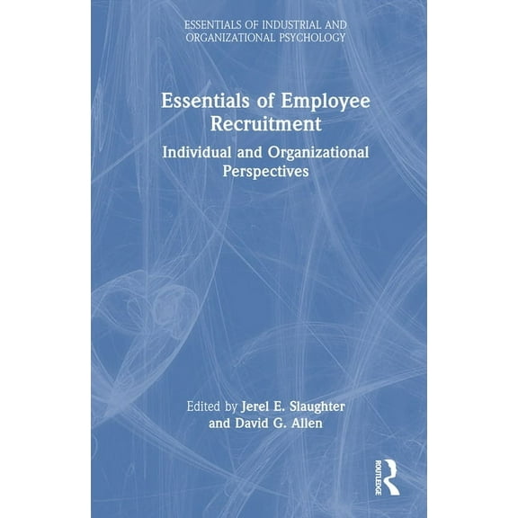 Essentials of Industrial and Organizatio Essentials of Employee Recruitment: Individual and Organizational Perspectives, (Hardcover)