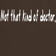 thumbnail image 3 of CafePress - Not That Kind Of Doctor Shirt. Dark T Shirt - 100% Cotton T-Shirt, 3 of 4