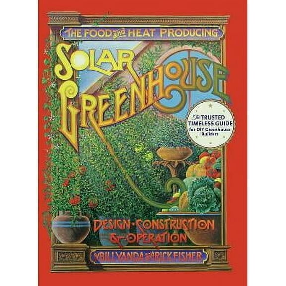 The Food and Heat Producing Solar Greenhouse (Hardcover)