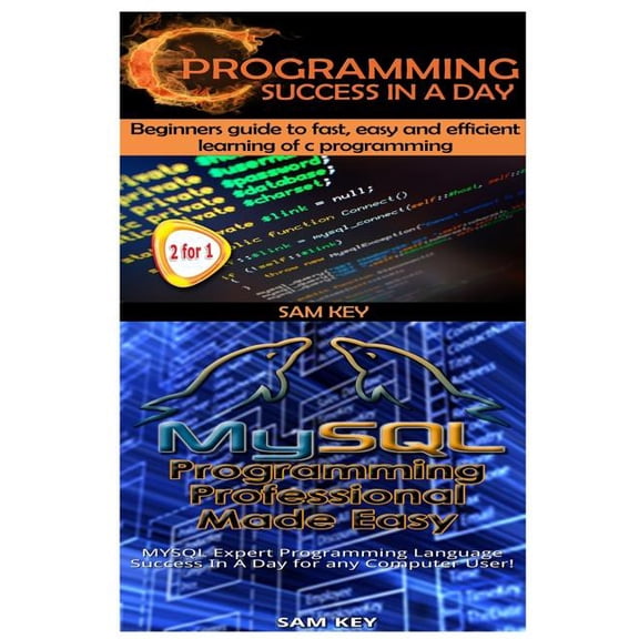 Programming: C Programming Success in a Day & MySQL Programming Professional Made Easy (Paperback)