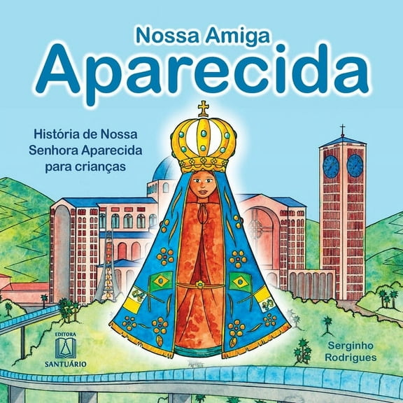 Nossa amiga Aparecida: história de Nossa Senhora Aparecida para crianças, (Paperback)