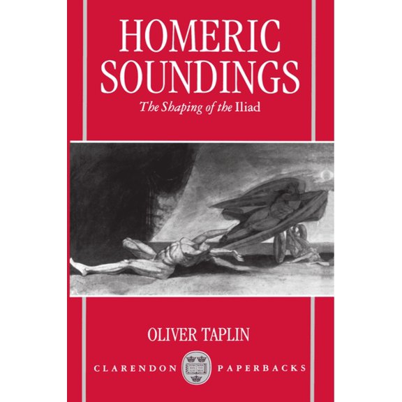 Clarendon Paperbacks Homeric Soundings: The Shaping of the Iliad, (Paperback)