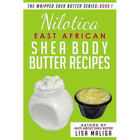 Nilotica [East African] Shea Body Butter Recipes - (Best Whipped Shea Butter Recipe)