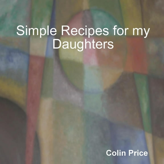 Simple Recipes for my Daughters, (Paperback)
