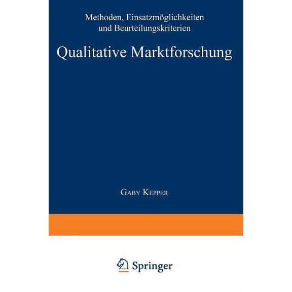 Qualitative Marktforschung: Methoden, Einsatzmöglichkeiten Und Beurteilungskriterien, (Paperback)