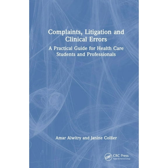 Complaints, Litigation and Clinical Errors: A Practical Guide for Health Care Students and Professionals, (Hardcover)
