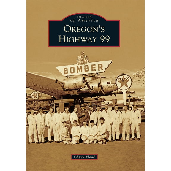 Images of America Oregon's Highway 99, (Paperback)