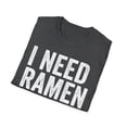 thumbnail image 4 of I Need Ramen Food Lover Ramen Noodles Eater Shirt, 4 of 4