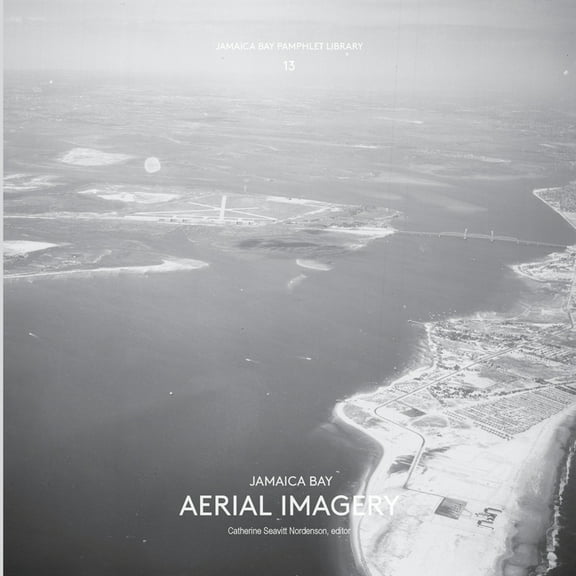 Jamaica Bay Pamphlet Library 13: Jamaica Bay Aerial Imagery, (Paperback)