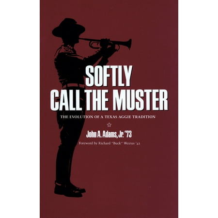 - Softly Call the Muster : The Evolution of a Texas Aggie Tradition