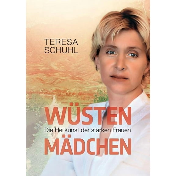 WÃ¼stenmÃ¤dchen: Die Heilkunst der starken Frauen, (Paperback)