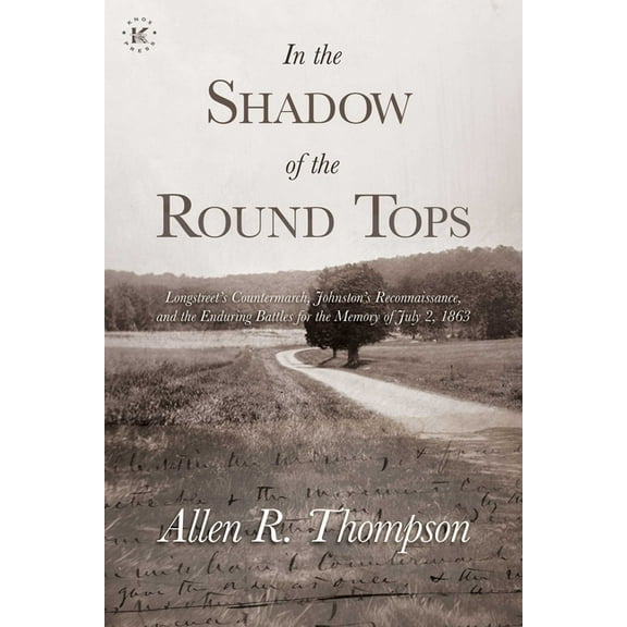 In the Shadow of the Round Tops: Longstreet's Countermarch, Johnston's Reconnaissance, and the Enduring Battles for the , (Paperback)