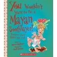 thumbnail image 1 of Pre-Owned You Wouldn't Want to Be a Mayan Soothsayer!: Fortunes You'd Rather Not Tell (Unknown) 0531187462 9780531187463, 1 of 1