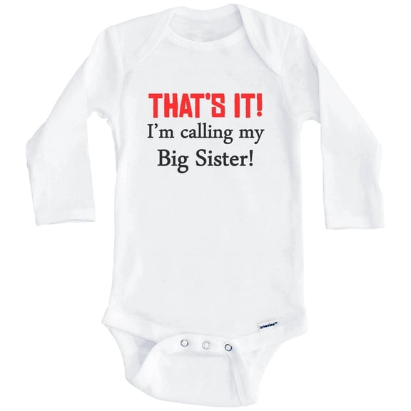 That's It! I'm Calling My Big Sister! Funny One Piece Baby Bodysuit (Long Sleeve), 0-3 Months White