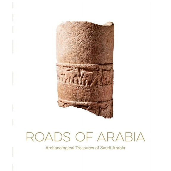 Roads of Arabia: Archaeological Treasures of Saudi Arabia (Hardcover)