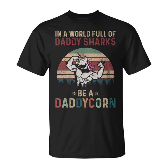 Daddy In A World Full Of Daddy Sharks Be A Daddycorn TShirt