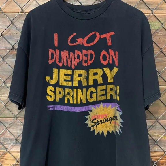 RARE RETRO 90'S I GOT DUMPED ON JERRY SPRINGER T-SHIRT S-5XL