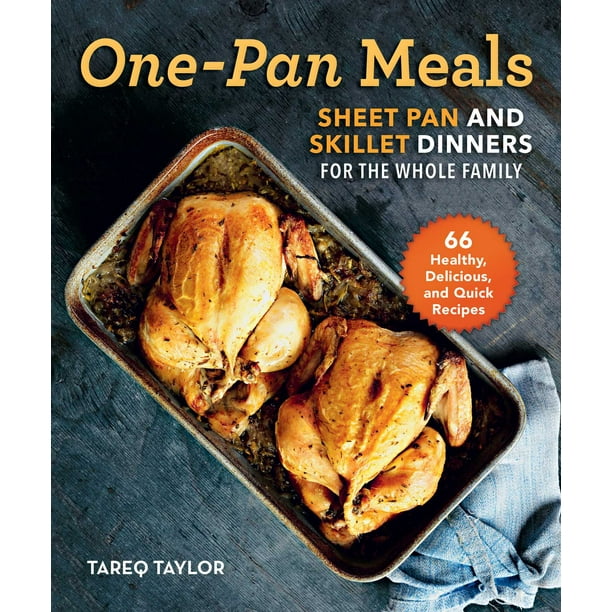 OnePan Meals Sheet Pan and Skillet Dinners for the Whole Family