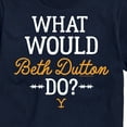 thumbnail image 3 of Yellowstone - What Would Beth Dutton Do - Men's Short Sleeve Graphic T-Shirt, 3 of 6