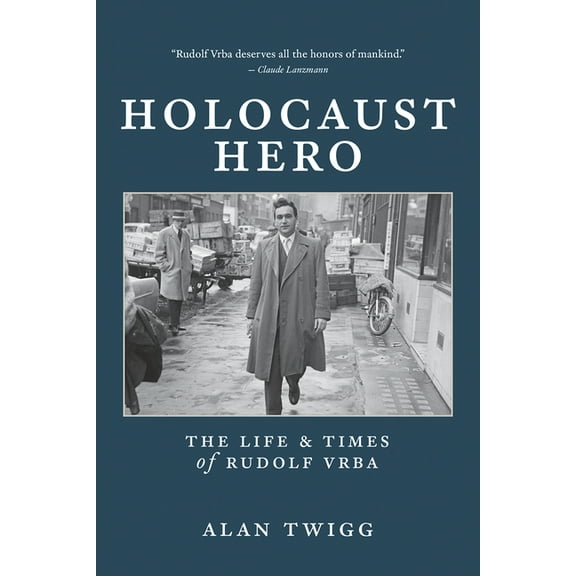 Holocaust Hero: The Life and Times of Rudolf Vrba, (Paperback)