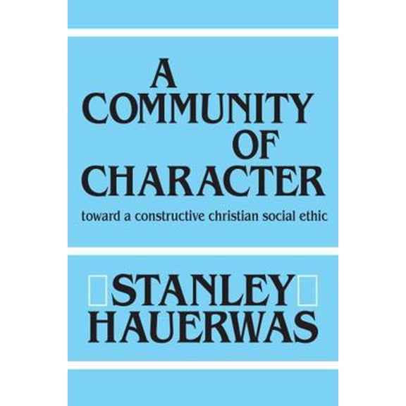 Pre-Owned A Community of Character: Toward a Constructive Christian Social Ethic (Paperback) 0268007357 9780268007355