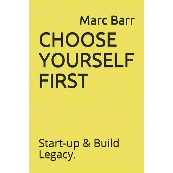 Choose Yourself First: Start-Up & Build Legacy. (Paperback)