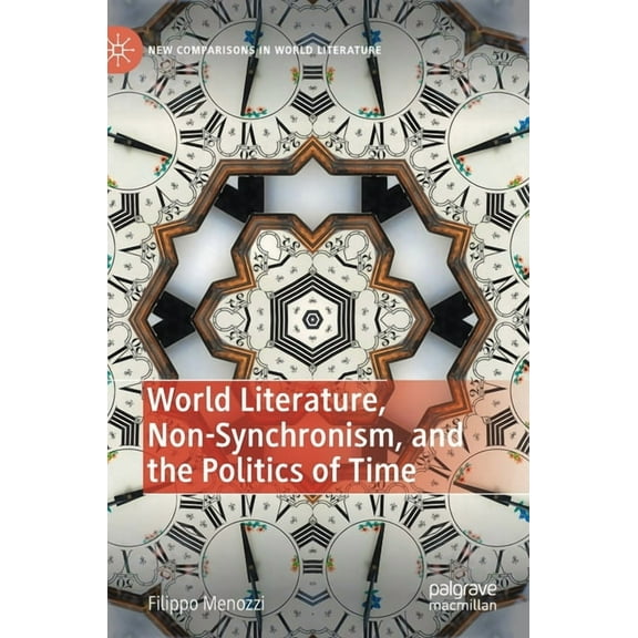 New Comparisons in World Literature World Literature, Non-Synchronism, and the Politics of Time, (Hardcover)